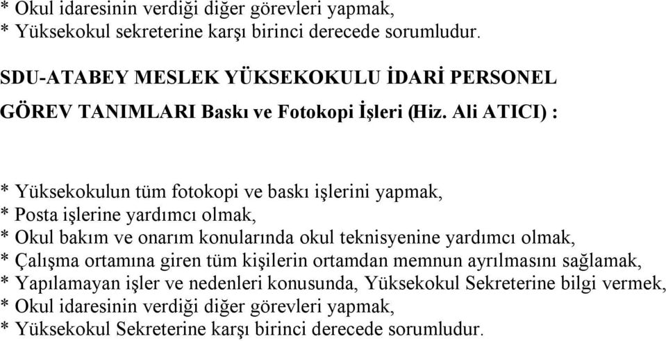 Ali ATICI) : * Yüksekokulun tüm fotokopi ve baskı işlerini yapmak, * Posta işlerine yardımcı olmak, * Okul bakım ve