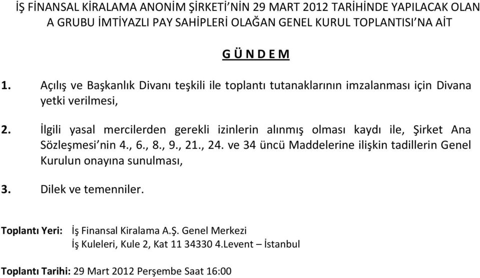 İlgili yasal mercilerden gerekli izinlerin alınmış olması kaydı ile, Şirket Ana Sözleşmesi nin 4., 6., 8., 9., 21., 24.