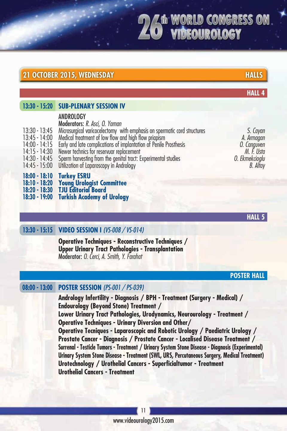 Armagan 14:00-14:15 Early and late complications of implantation of Penile Prosthesis O. Canguven 14:15-14:30 Newer technics for reservuar replacement M. F.