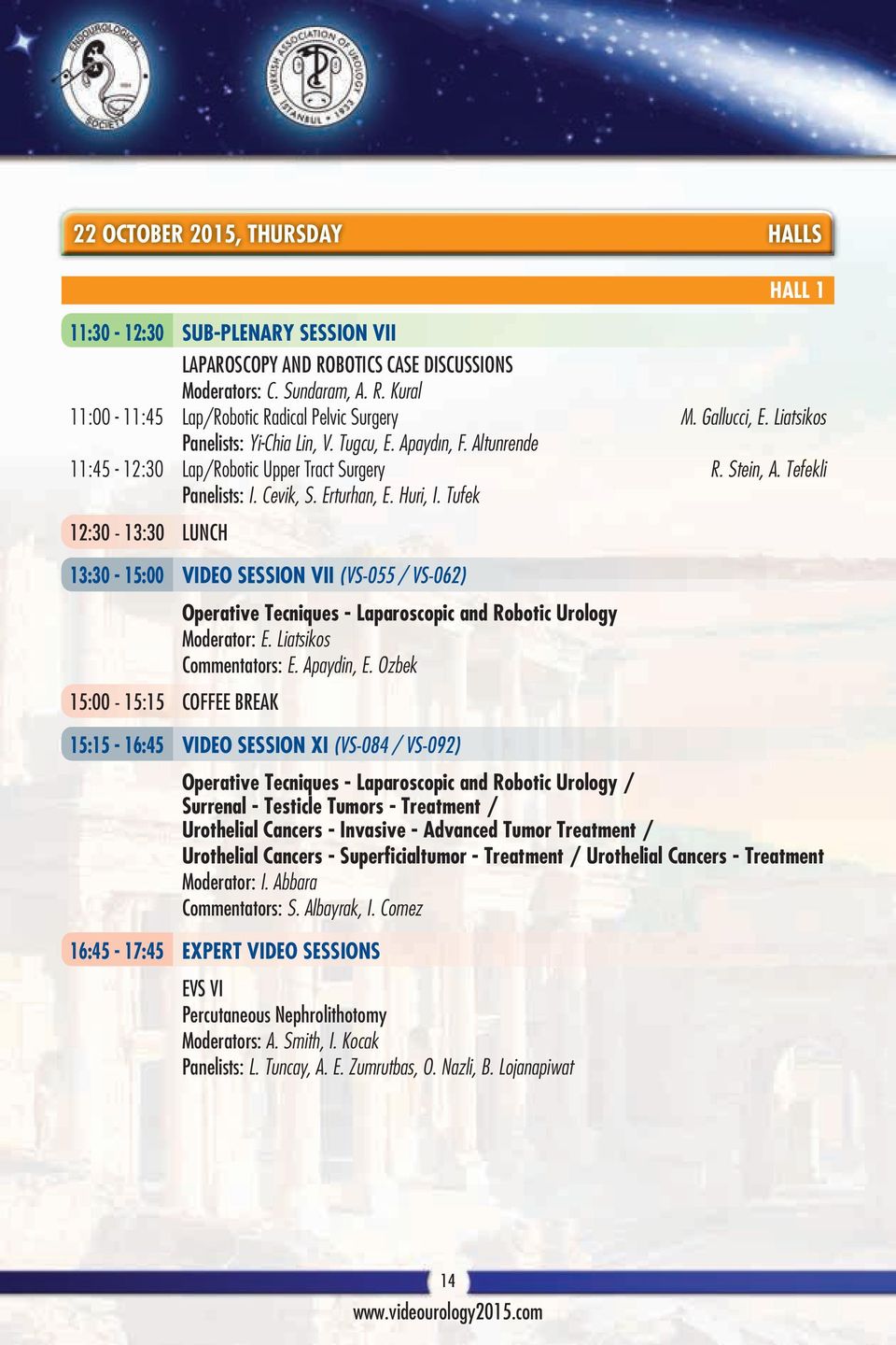 Tufek 12:30-13:30 LUNCH 13:30-15:00 VIDEO SESSION VII (VS-055 / VS-062) 15:00-15:15 COFFEE BREAK Operative Tecniques - Laparoscopic and Robotic Urology Moderator: E. Liatsikos Commentators: E.