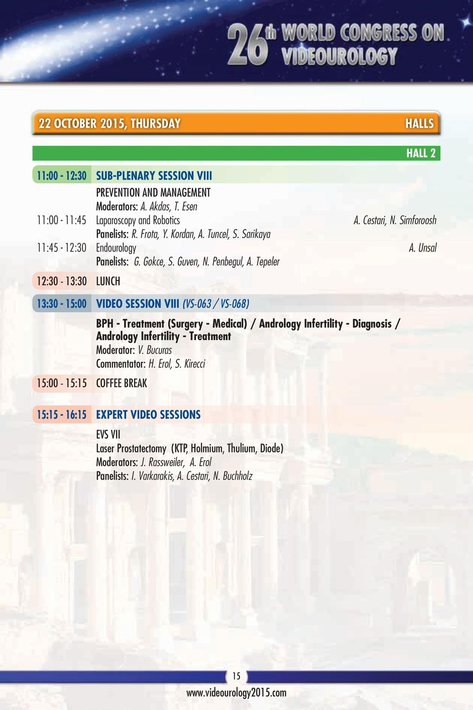 Tepeler 12:30-13:30 LUNCH 13:30-15:00 VIDEO SESSION VIII (VS-063 / VS-068) 15:00-15:15 COFFEE BREAK BPH - Treatment (Surgery - Medical) / Andrology Infertility - Diagnosis / Andrology