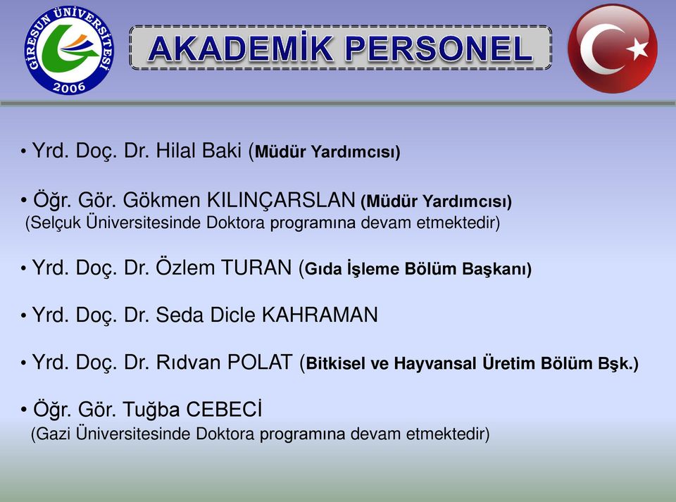 etmektedir) Yrd. Doç. Dr. Özlem TURAN (Gıda İşleme Bölüm Başkanı) Yrd. Doç. Dr. Seda Dicle KAHRAMAN Yrd.