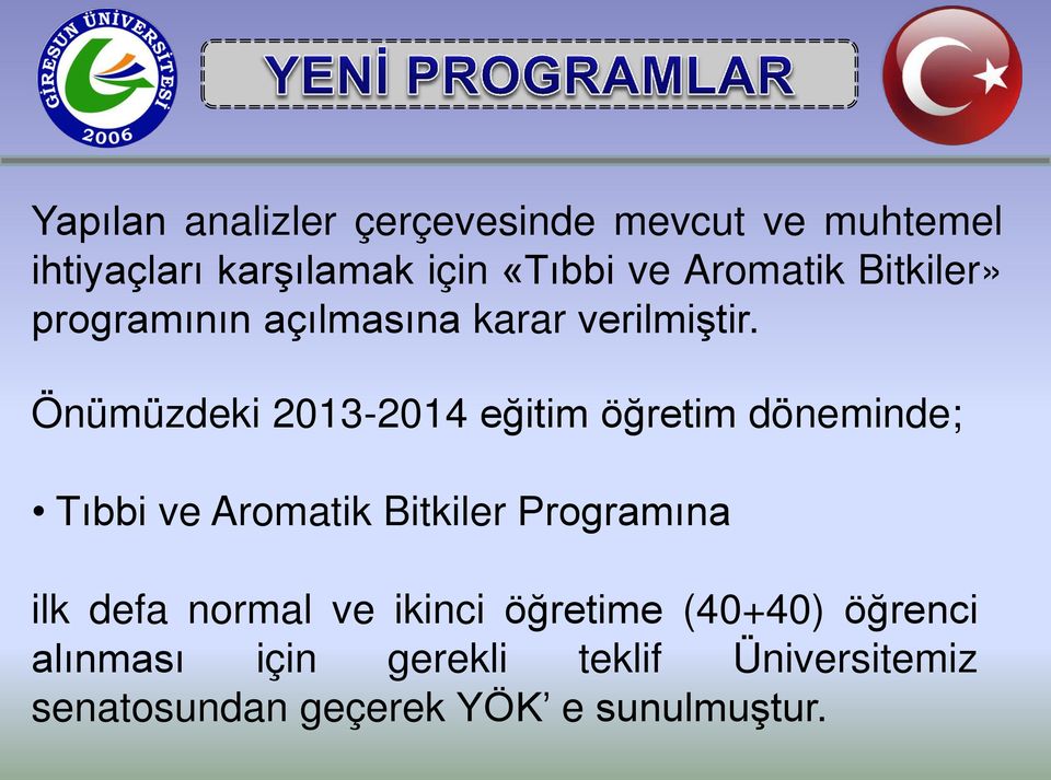 Önümüzdeki 2013-2014 eğitim öğretim döneminde; Tıbbi ve Aromatik Bitkiler Programına ilk