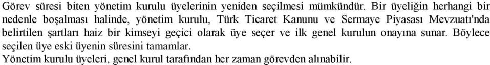 Piyasası Mevzuatı'nda belirtilen şartları haiz bir kimseyi geçici olarak üye seçer ve ilk genel kurulun