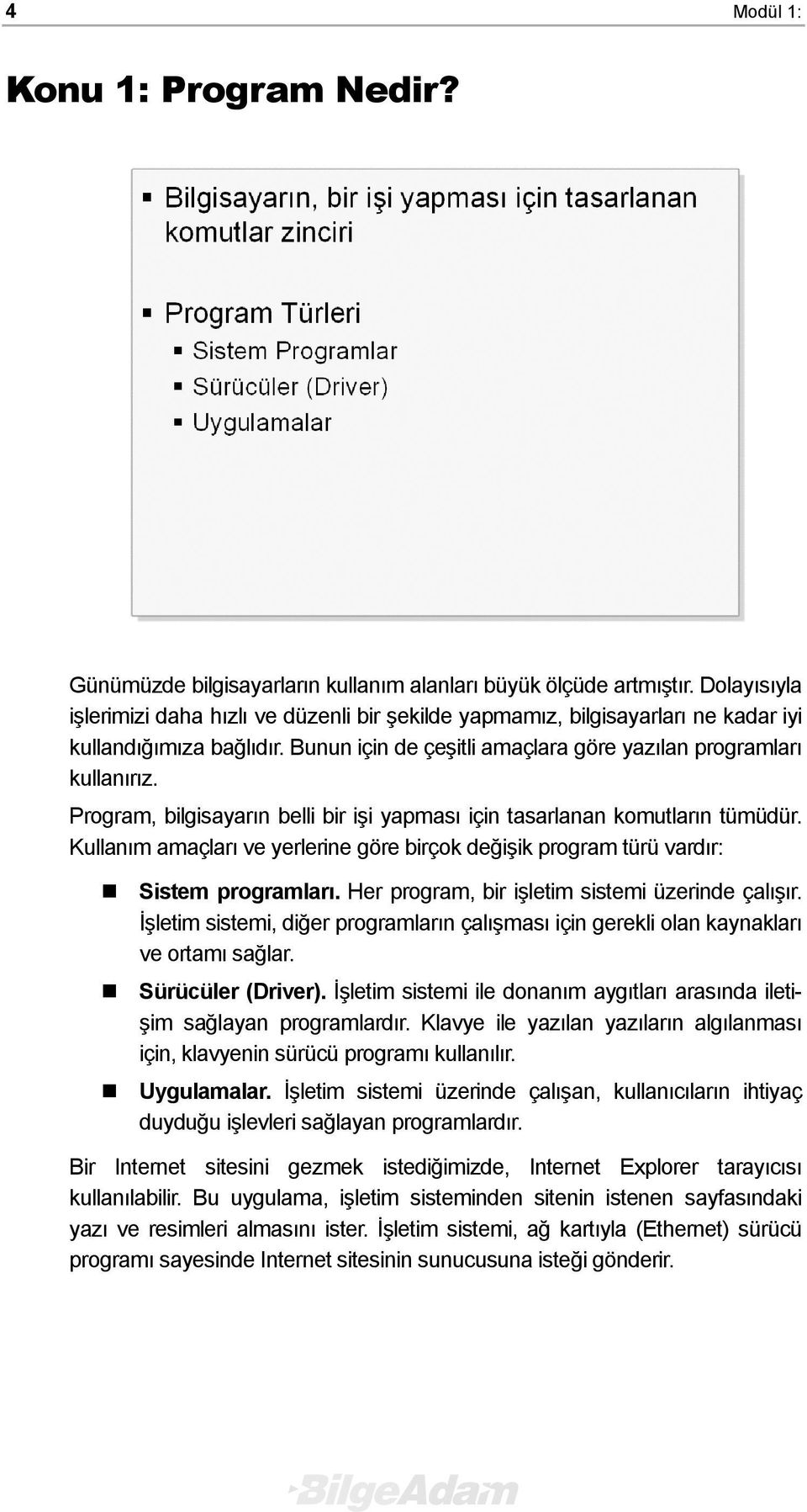 Program, bilgisayarın belli bir işi yapması için tasarlanan komutların tümüdür. Kullanım amaçları ve yerlerine göre birçok değişik program türü vardır: Sistem programları.