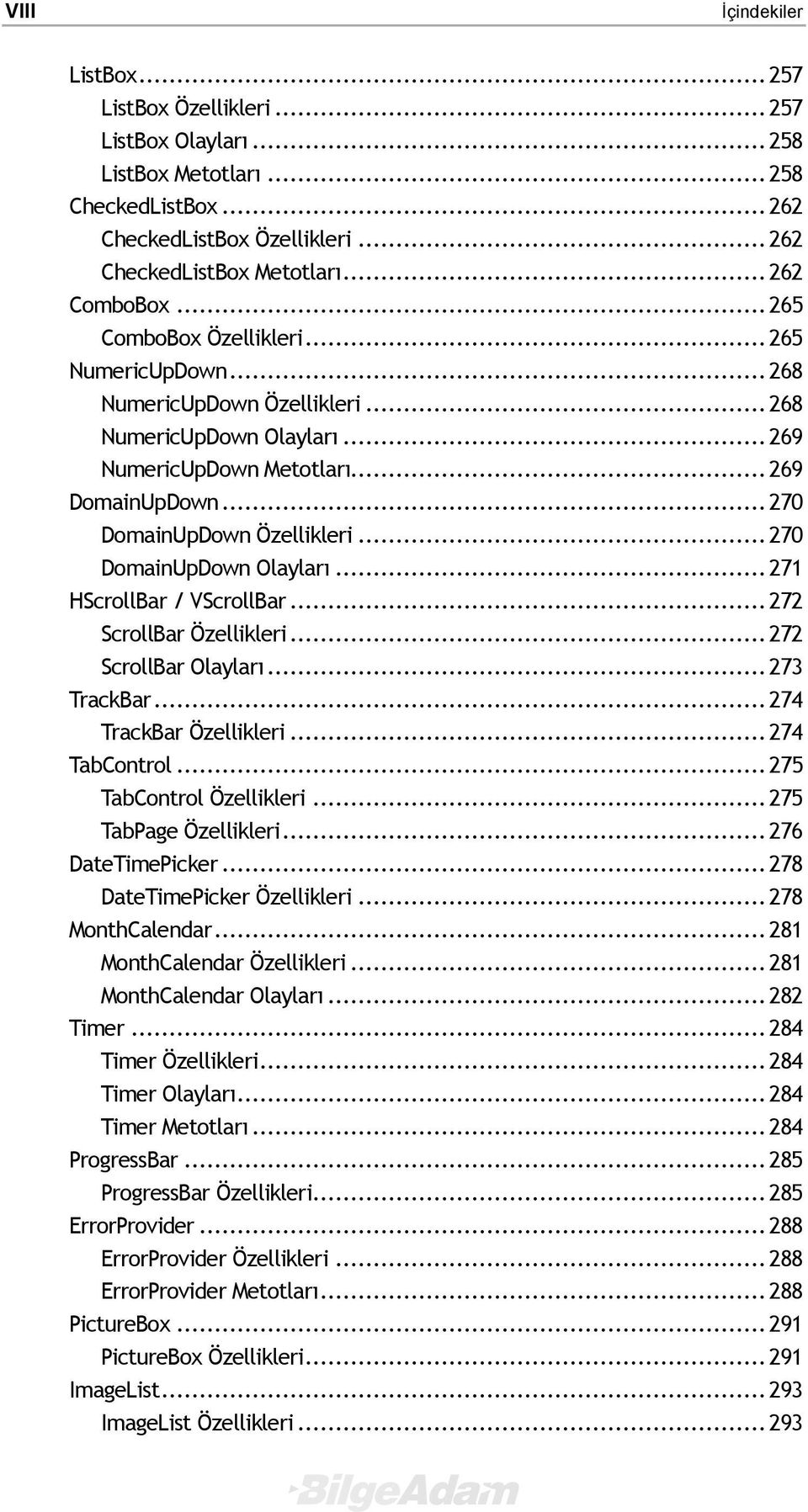 .. 270 DomainUpDown Özellikleri... 270 DomainUpDown Olayları... 271 HScrollBar / VScrollBar... 272 ScrollBar Özellikleri... 272 ScrollBar Olayları... 273 TrackBar... 274 TrackBar Özellikleri.