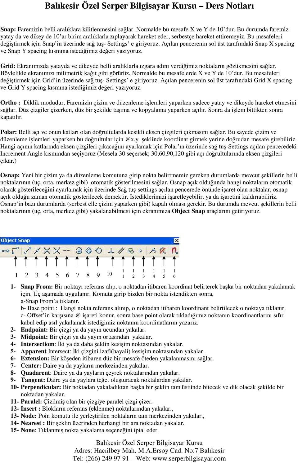 Açılan pencerenin sol üst tarafındaki Snap X spacing ve Snap Y spacing kısmına istediğimiz değeri yazıyoruz.