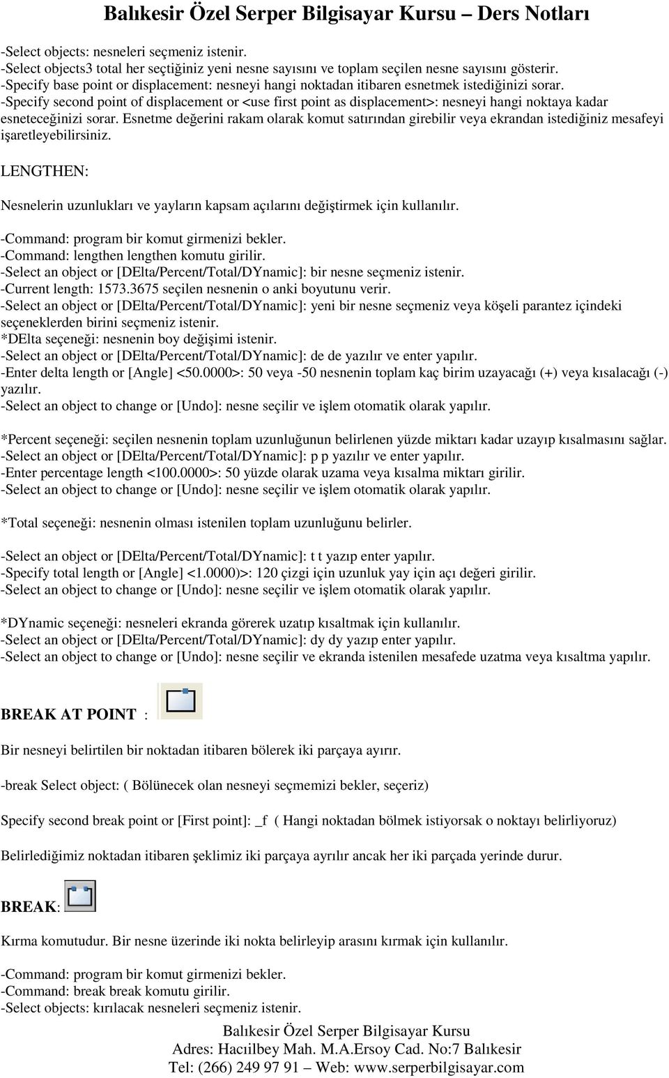 -Specify second point of displacement or <use first point as displacement>: nesneyi hangi noktaya kadar esneteceğinizi sorar.