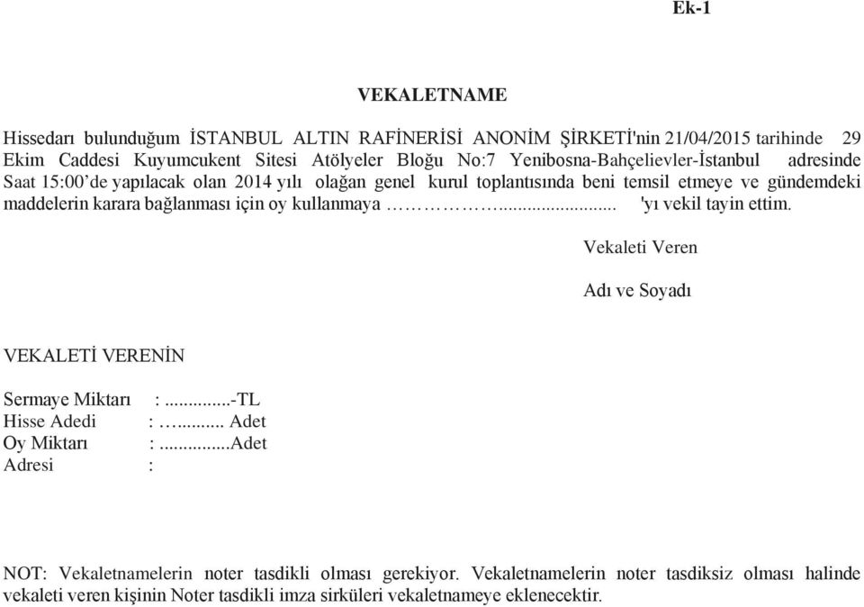 bağlanması için oy kullanmaya... 'yı vekil tayin ettim. Vekaleti Veren Adı ve Soyadı VEKALETİ VERENİN Sermaye Miktarı :...-TL Hisse Adedi :... Adet Oy Miktarı :.