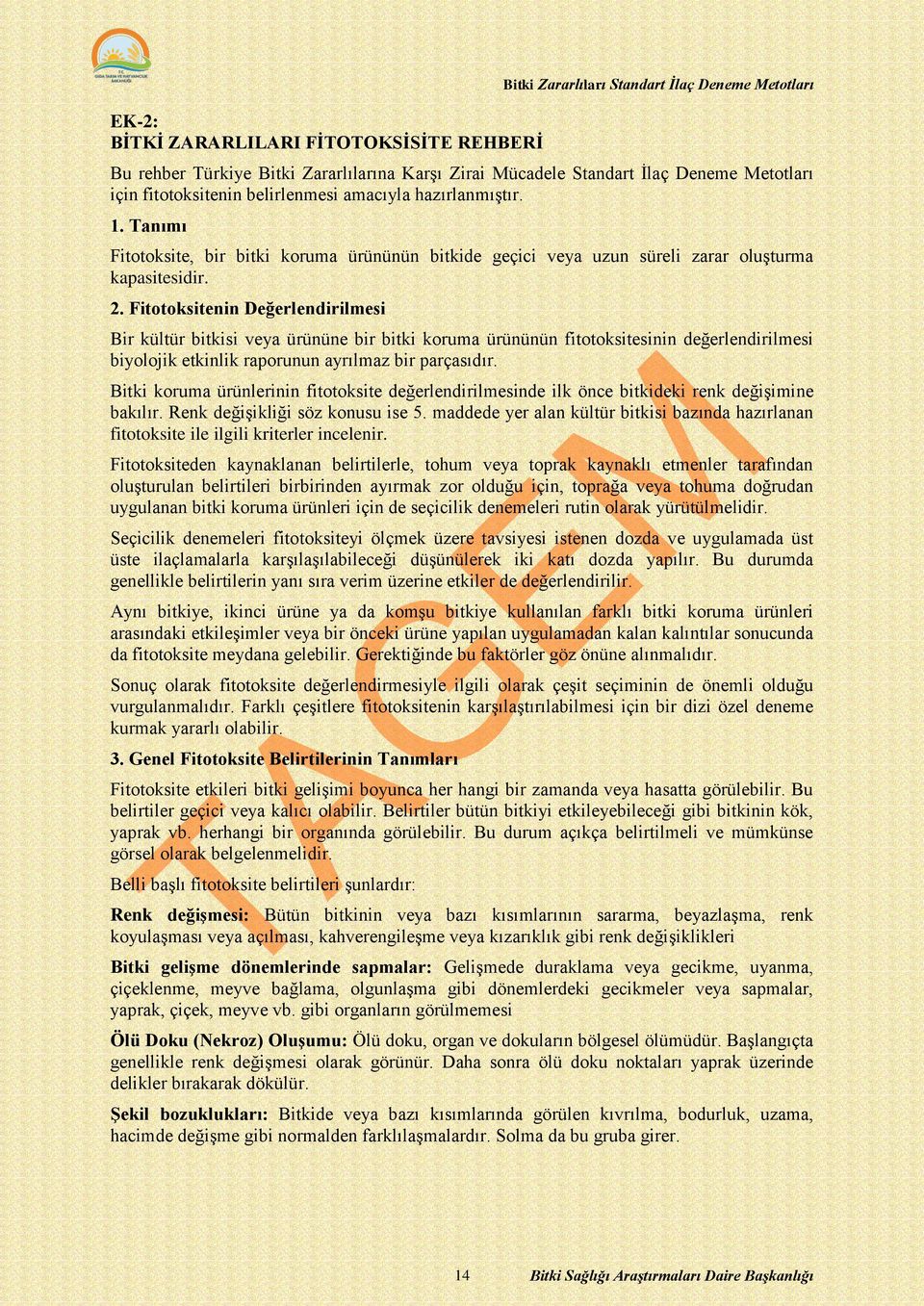 Fitotoksitenin Değerlendirilmesi Bir kültür bitkisi veya ürününe bir bitki koruma ürününün fitotoksitesinin değerlendirilmesi biyolojik etkinlik raporunun ayrılmaz bir parçasıdır.