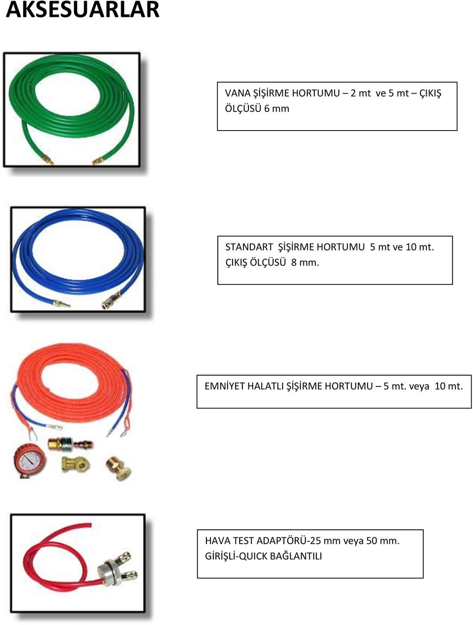 ÇIKIŞ ÖLÇÜSÜ 8 mm. EMNİYET HALATLI ŞİŞİRME HORTUMU 5 mt.