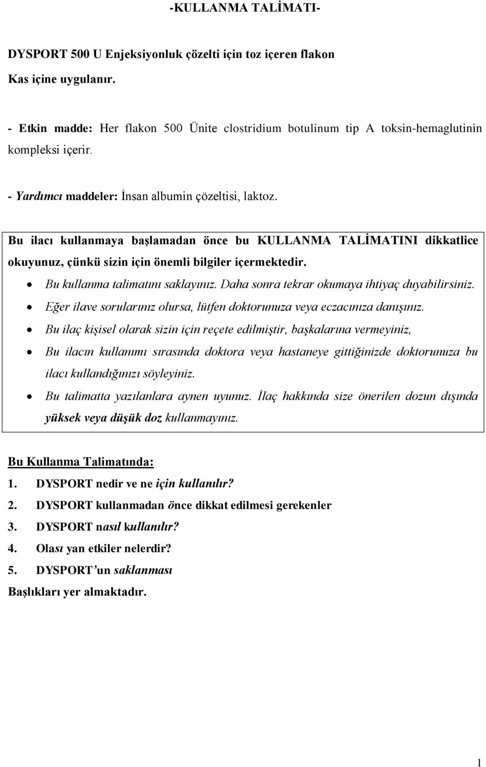 Bu ilacı kullanmaya başlamadan önce bu KULLANMA TALİMATINI dikkatlice okuyunuz, çünkü sizin için önemli bilgiler içermektedir. Bu kullanma talimatını saklayınız.