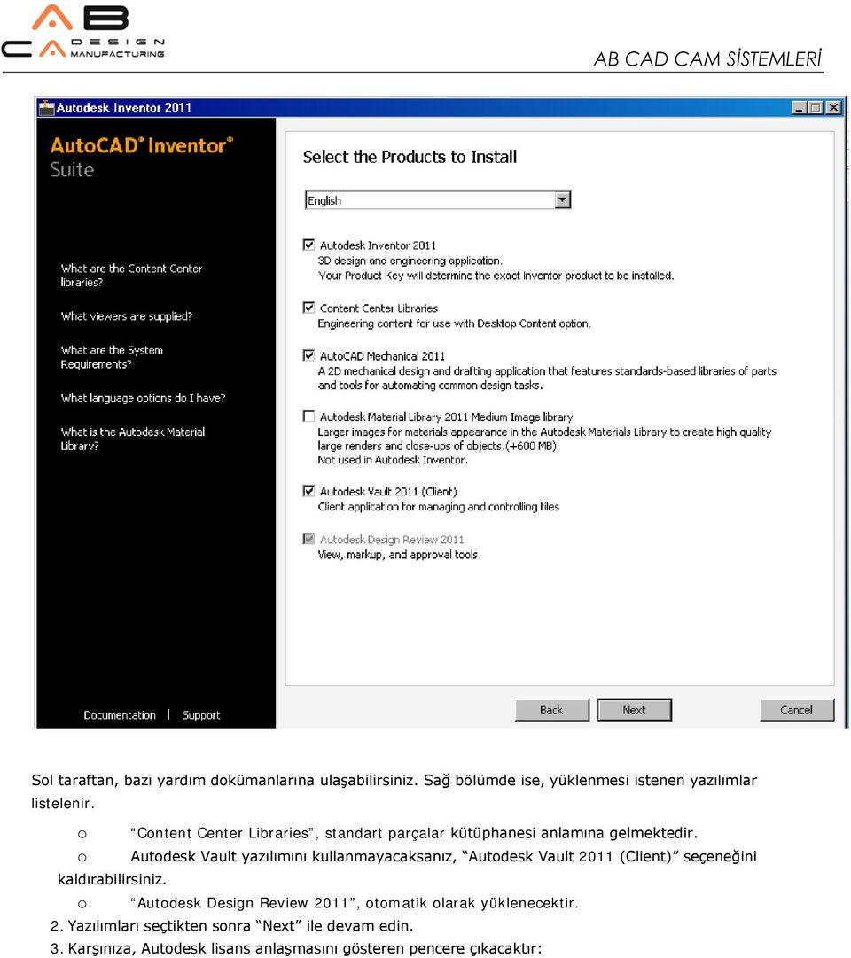 o Autodesk Vault yazılımını kullanmayacaksanız, Autodesk Vault 2011 (Client) seçeneğini kaldırabilirsiniz.