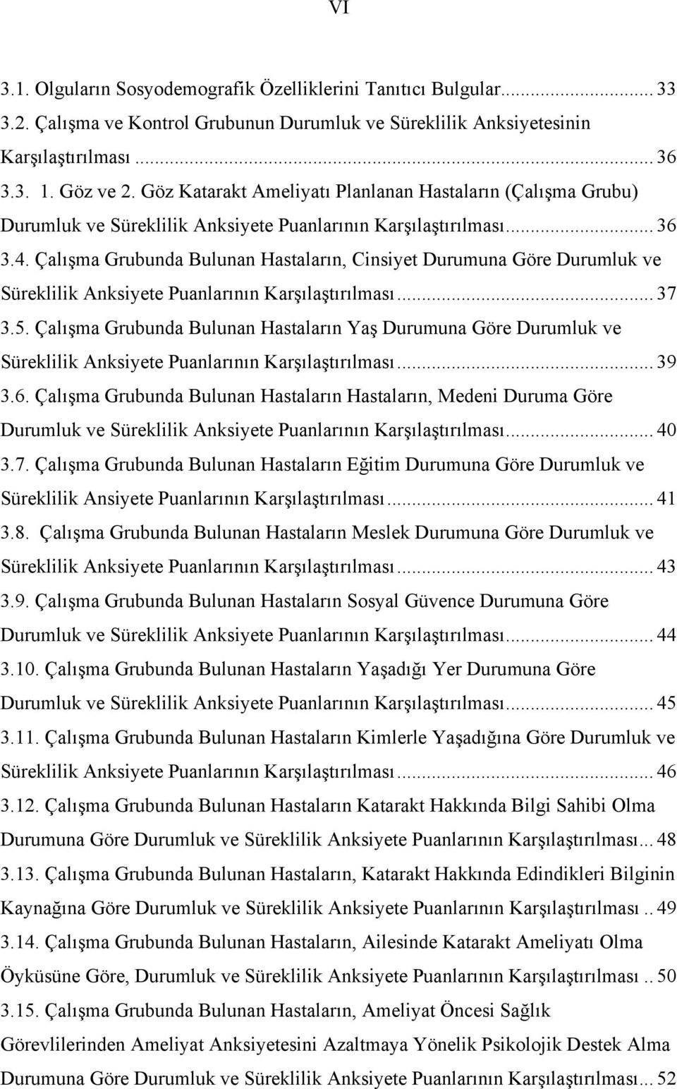 Çalışma Grubunda Bulunan Hastaların, Cinsiyet Durumuna Göre Durumluk ve Süreklilik Anksiyete Puanlarının Karşılaştırılması... 37 3.5.