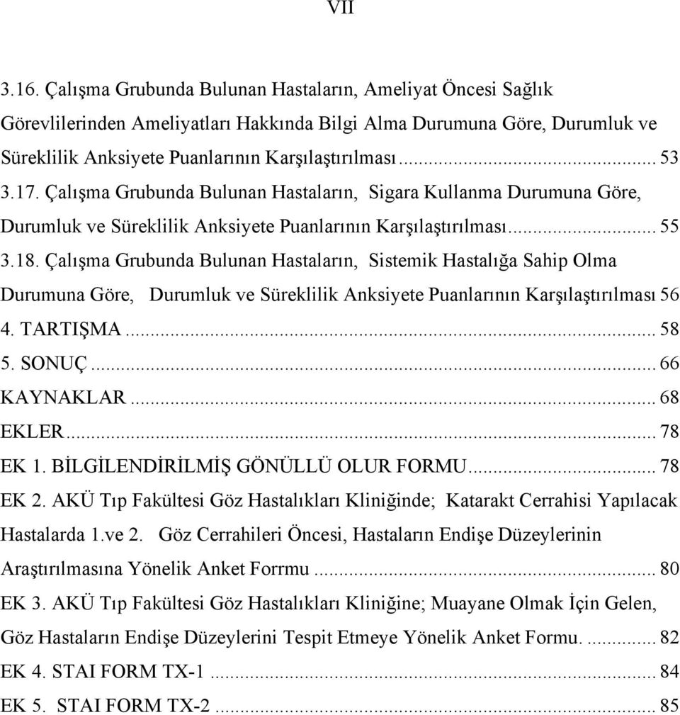 Çalışma Grubunda Bulunan Hastaların, Sistemik Hastalığa Sahip Olma Durumuna Göre, Durumluk ve Süreklilik Anksiyete Puanlarının Karşılaştırılması 56 4. TARTIŞMA... 58 5. SONUÇ... 66 KAYNAKLAR.