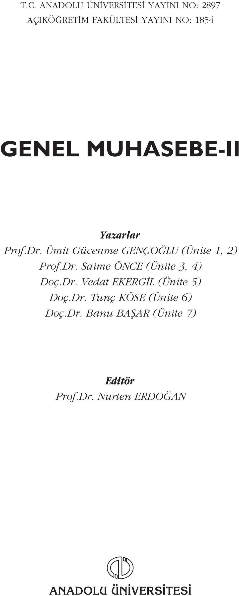Dr. Vedat EKERG L (Ünite 5) Doç.Dr. Tunç KÖSE (Ünite 6) Doç.Dr. Banu BAfiAR (Ünite 7) Editör Prof.