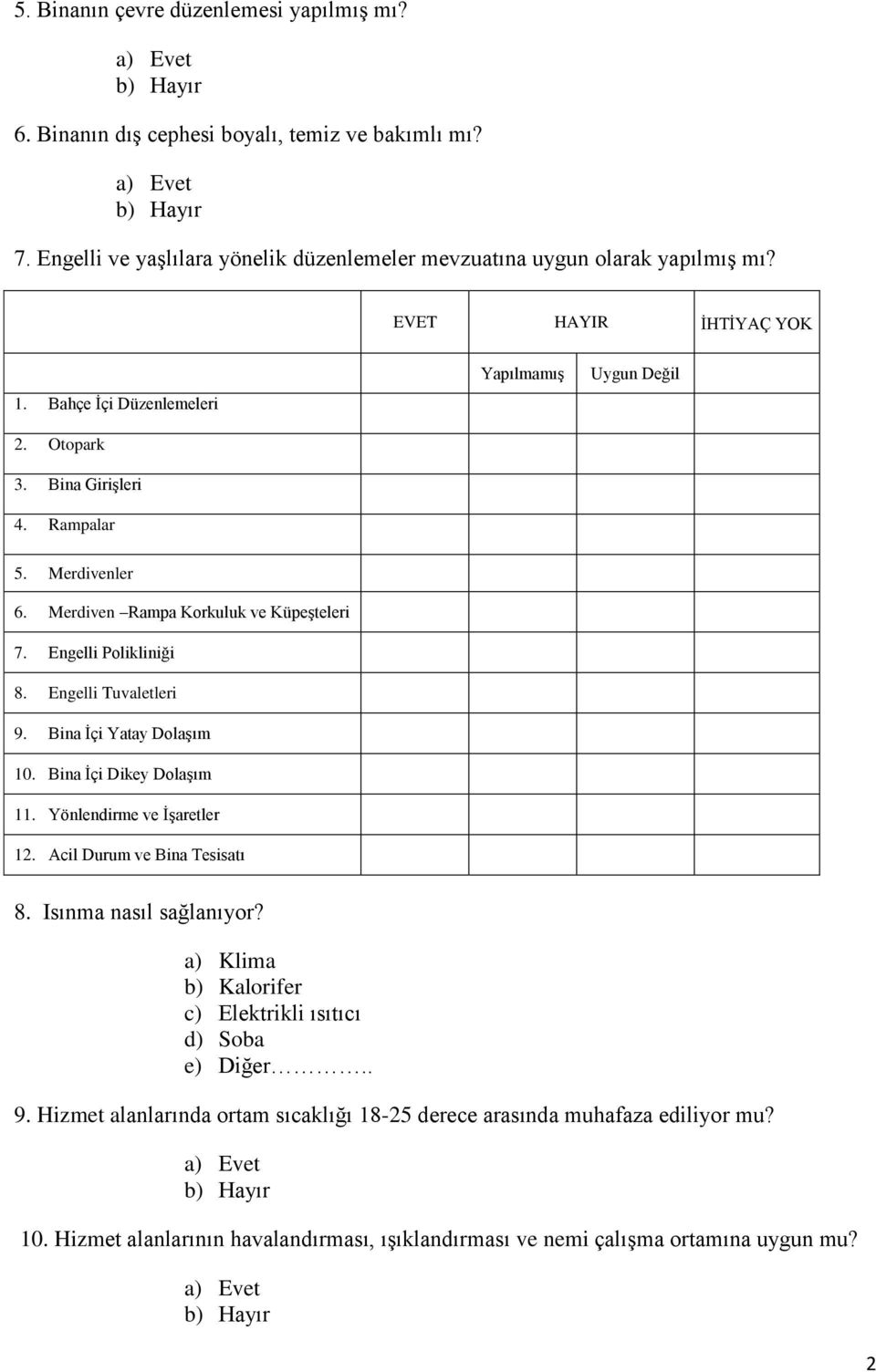 Engelli Polikliniği 8. Engelli Tuvaletleri 9. Bina İçi Yatay Dolaşım 10. Bina İçi Dikey Dolaşım 11. Yönlendirme ve İşaretler 12. Acil Durum ve Bina Tesisatı 8. Isınma nasıl sağlanıyor?