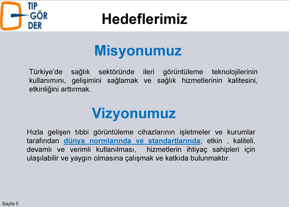 Vizyonumuz Hızla gelişen tıbbi görüntüleme cihazlarının işletmeler ve kurumlar tarafından dünya normlarında ve