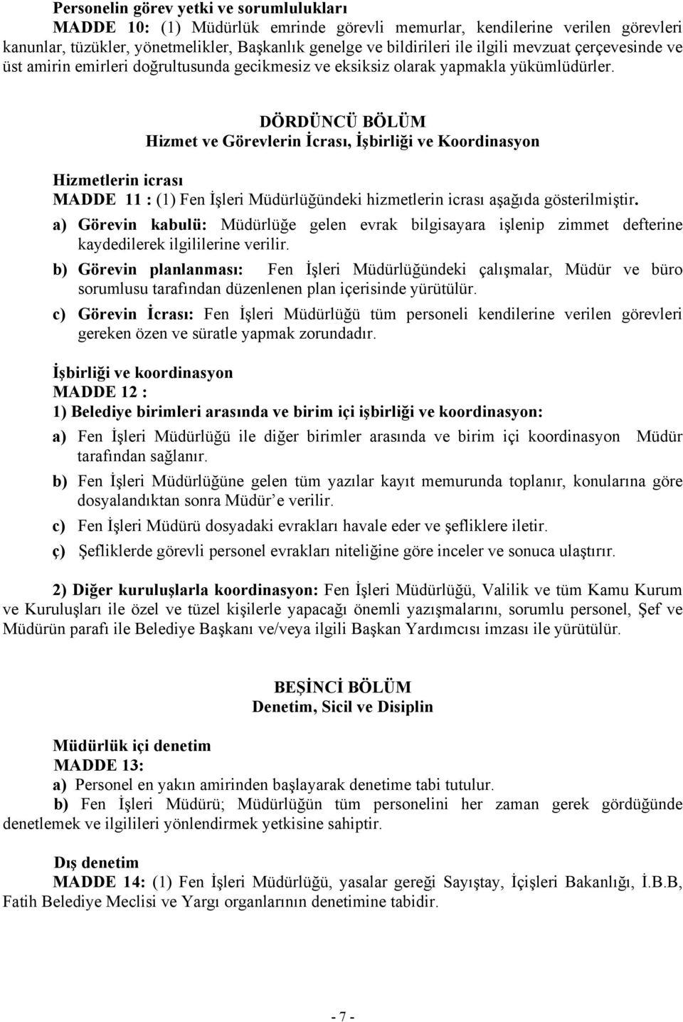 DÖRDÜNCÜ BÖLÜM Hizmet ve Görevlerin İcrası, İşbirliği ve Koordinasyon Hizmetlerin icrası MADDE 11 : (1) Fen İşleri Müdürlüğündeki hizmetlerin icrası aşağıda gösterilmiştir.