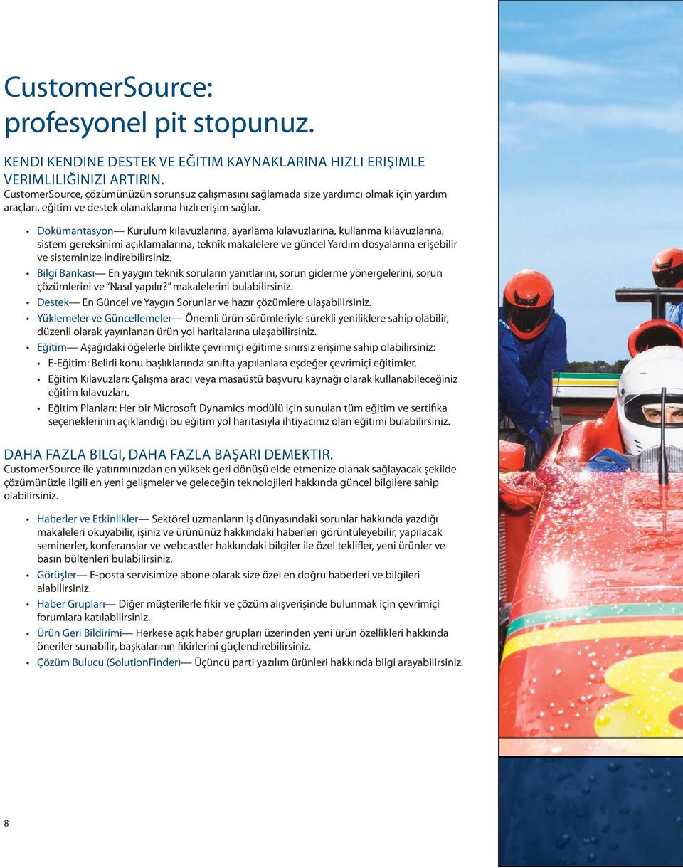 Dokümantasyon Kurulum kılavuzlarına, ayarlama kılavuzlarına, kullanma kılavuzlarına, sistem gereksinimi açıklamalarına, teknik makalelere ve güncel Yardım dosyalarına erişebilir ve sisteminize