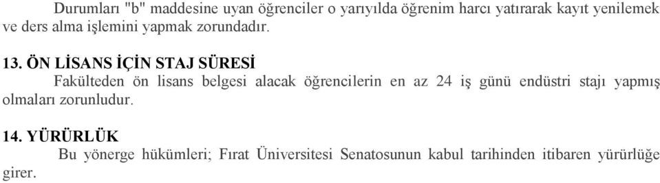 ÖN LİSANS İÇİN STAJ SÜRESİ Fakülteden ön lisans belgesi alacak öğrencilerin en az 24 iş günü