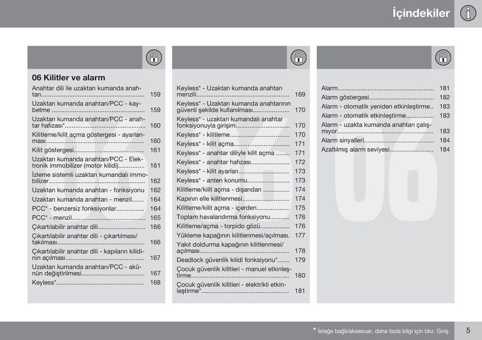 .. 161 İzleme sistemli uzaktan kumandalı immobilizer... 162 Uzaktan kumanda anahtarı - fonksiyonu 162 Uzaktan kumanda anahtarı - menzil... 164 PCC* - benzersiz fonksiyonlar... 164 PCC* - menzil.