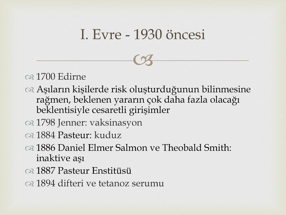 cesaretli girişimler 1798 Jenner: vaksinasyon 1884 Pasteur: kuduz 1886 Daniel