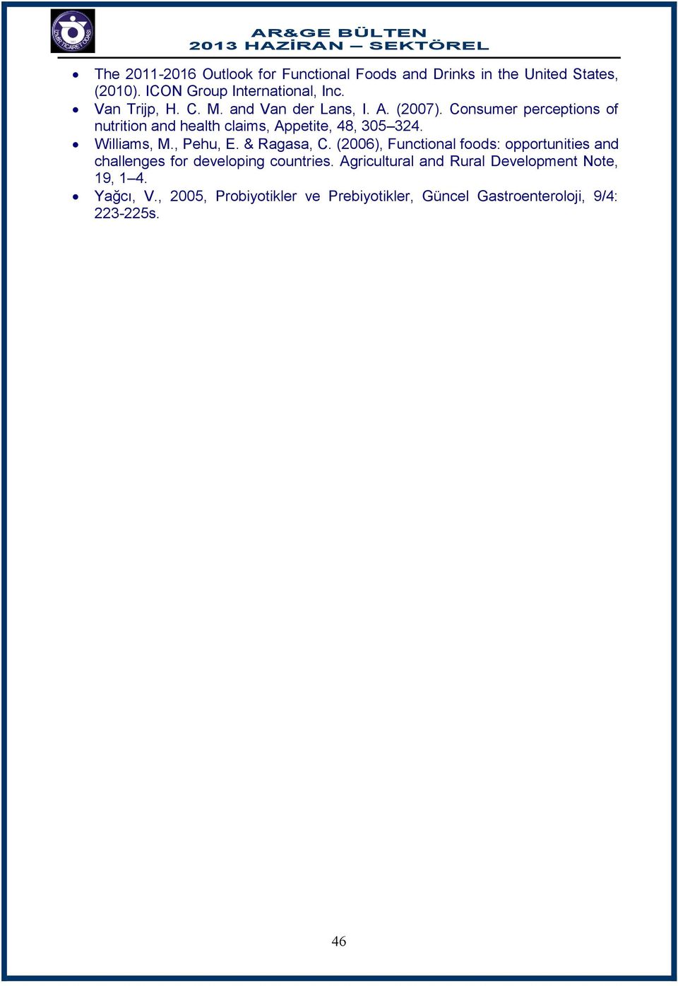 Consumer perceptions of nutrition and health claims, Appetite, 48, 305 324. Williams, M., Pehu, E. & Ragasa, C.