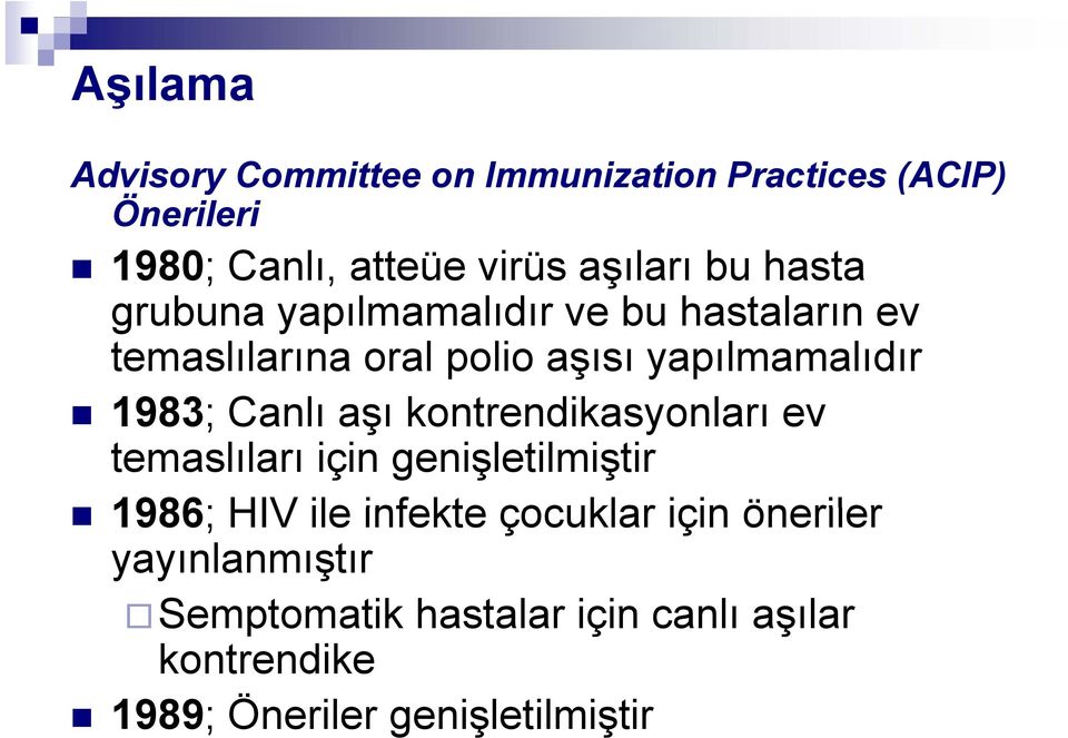 yapılmamalıdır 1983; Canlı aşı kontrendikasyonları ev temaslıları için genişletilmiştir 1986; HIV ile