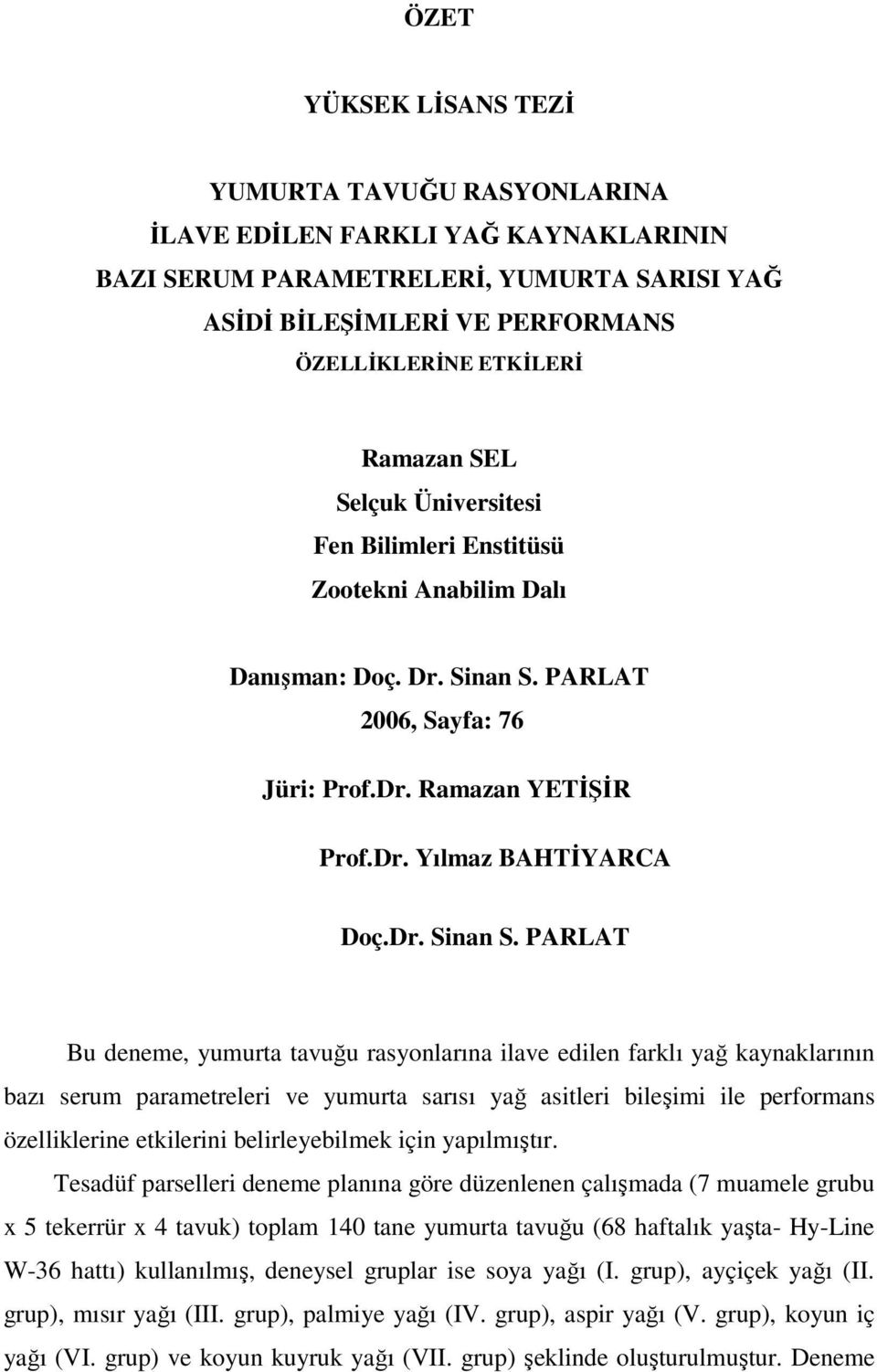 PARLAT 2006, Sayfa: 76 Jüri: Prof.Dr. Ramazan YETİŞİR Prof.Dr. Yılmaz BAHTİYARCA Doç.Dr. Sinan S.