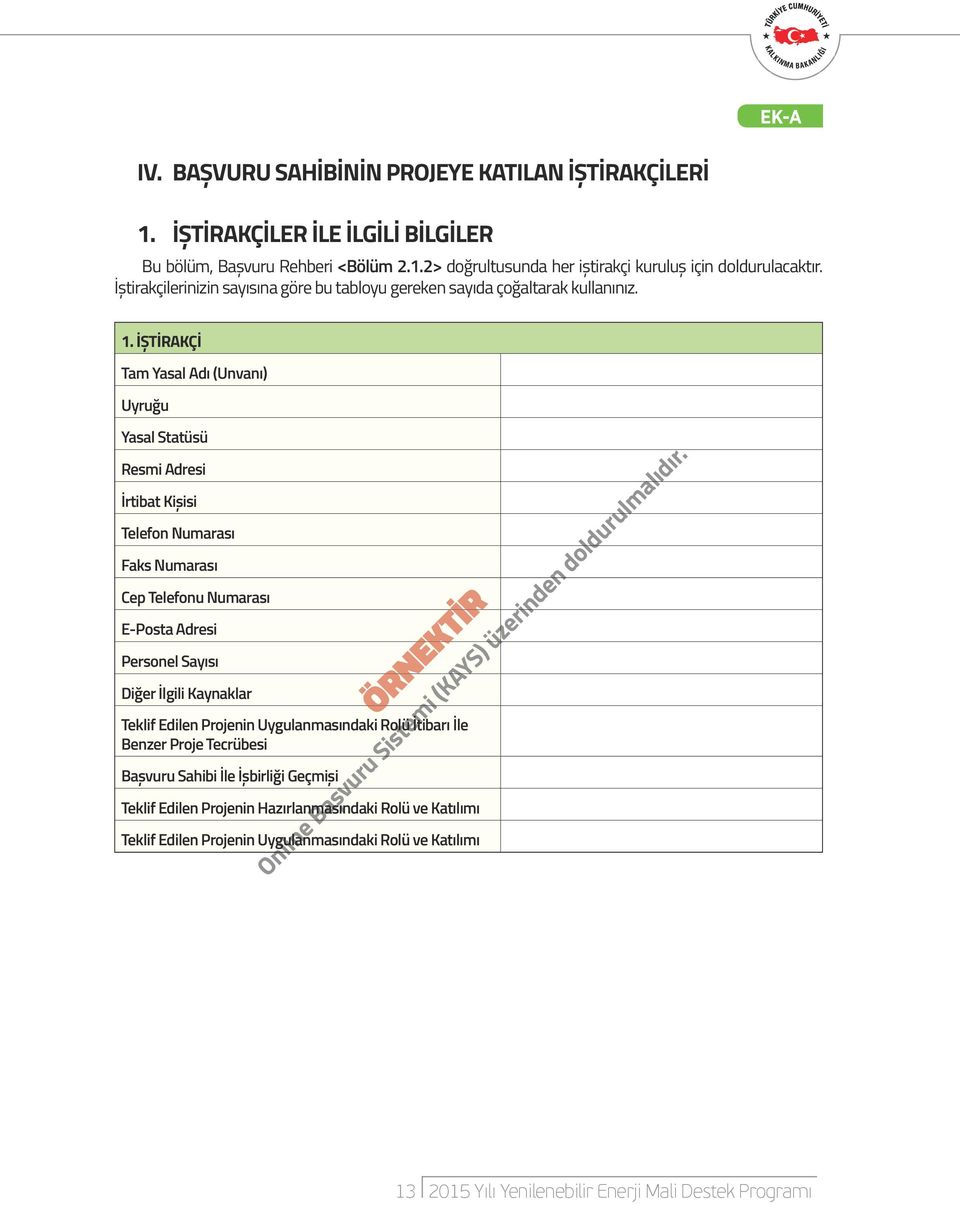 İŞTİRAKÇİ Tam Yasal Adı (Unvanı) Uyruğu Yasal Statüsü Resmi Adresi İrtibat Kişisi Telefon Numarası Faks Numarası Cep Telefonu Numarası E-Posta Adresi Personel Sayısı Diğer İlgili