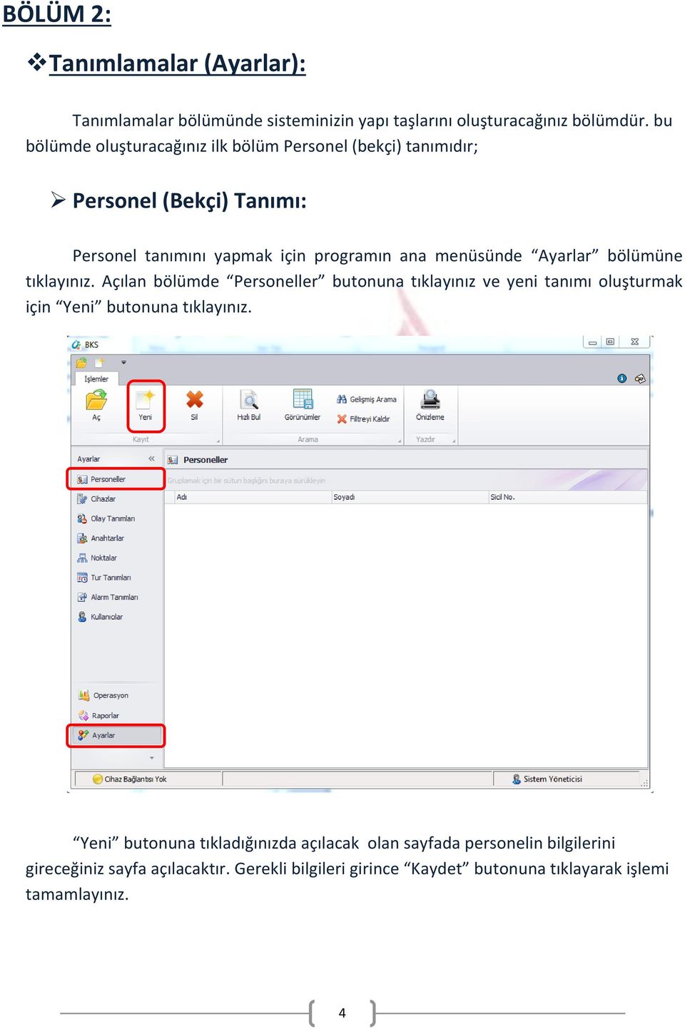 menüsünde Ayarlar bölümüne tıklayınız. Açılan bölümde Personeller butonuna tıklayınız ve yeni tanımı oluşturmak için Yeni butonuna tıklayınız.