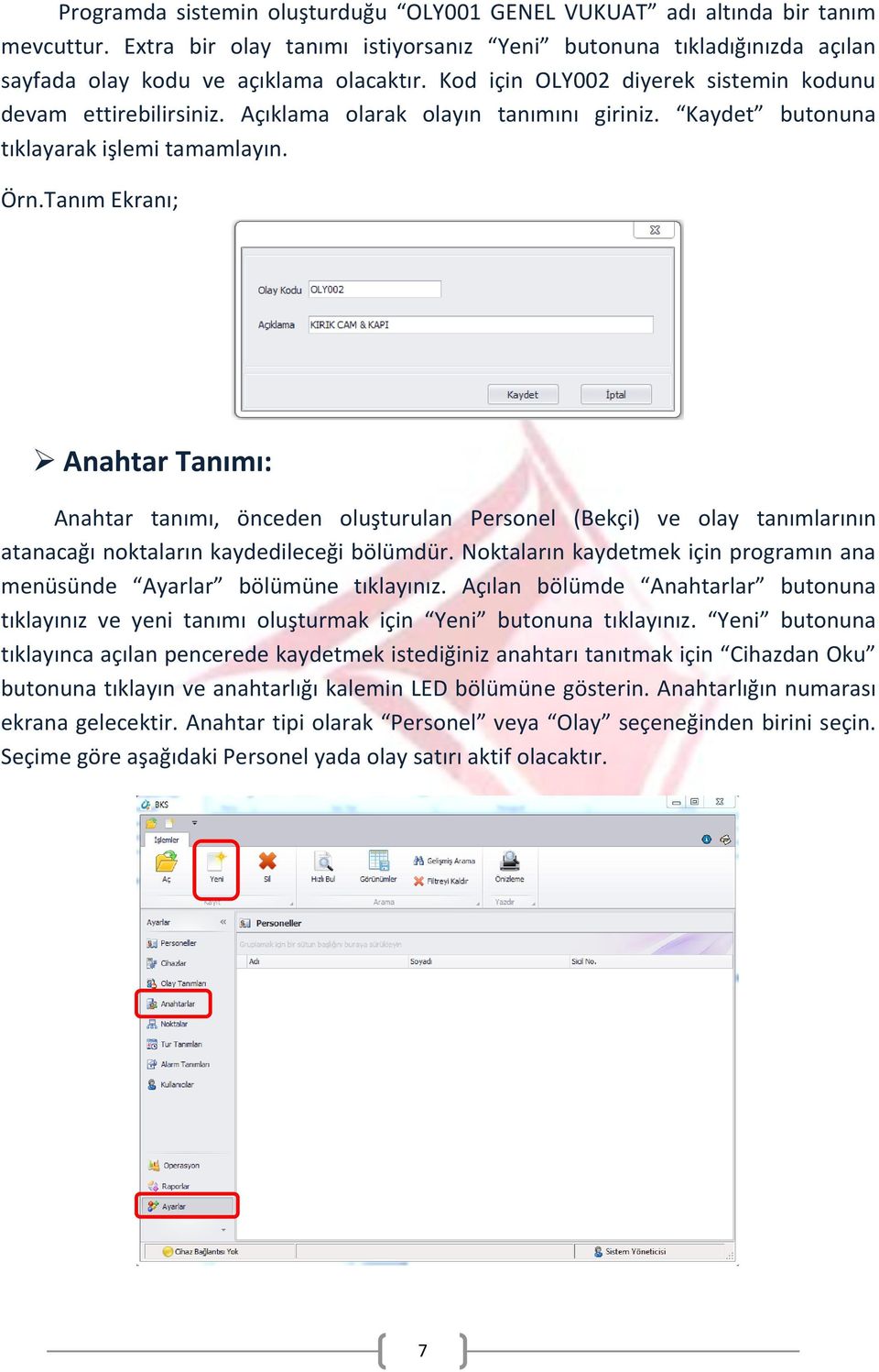 Tanım Ekranı; Anahtar Tanımı: Anahtar tanımı, önceden oluşturulan Personel (Bekçi) ve olay tanımlarının atanacağı noktaların kaydedileceği bölümdür.