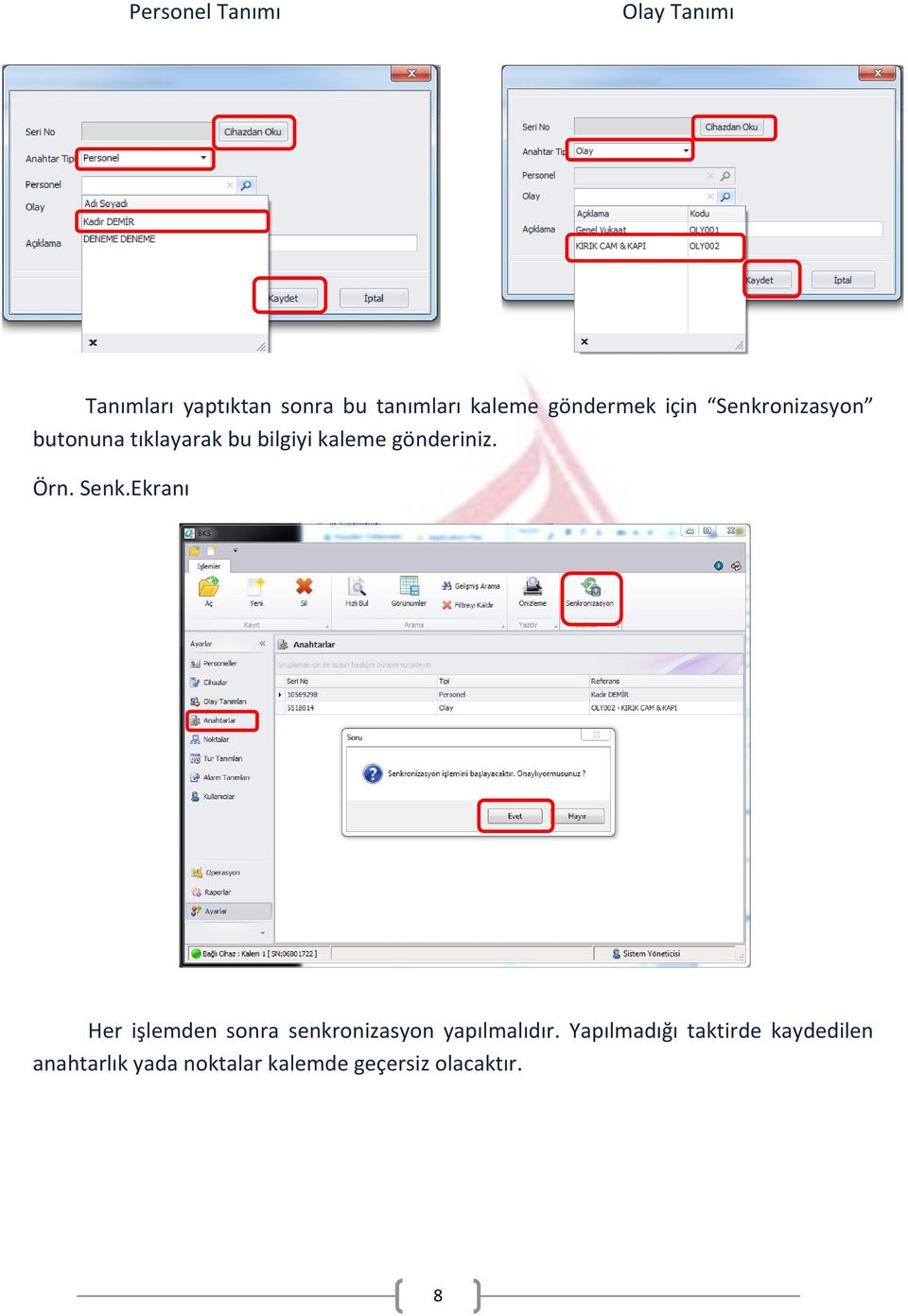 gönderiniz. Örn. Senk.Ekranı Her işlemden sonra senkronizasyon yapılmalıdır.