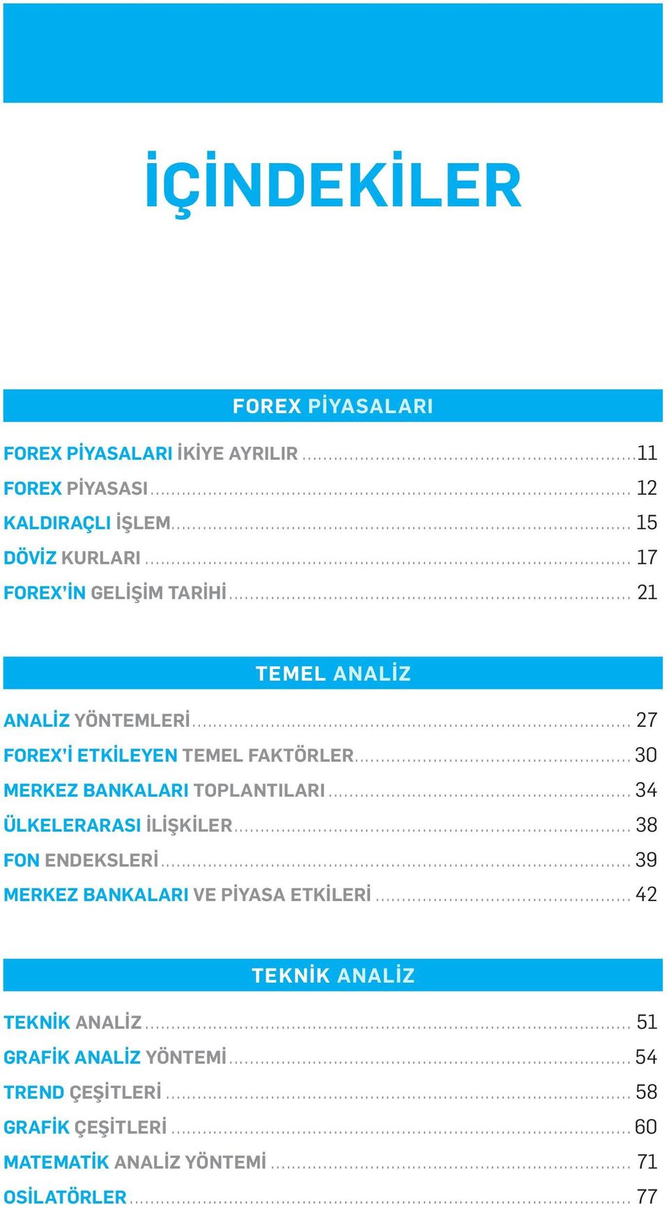 .. 30 MERKEZ BANKALARI TOPLANTILARI... 34 ÜLKELERARASI İLİŞKİLER... 38 FON ENDEKSLERİ... 39 MERKEZ BANKALARI VE PİYASA ETKİLERİ.