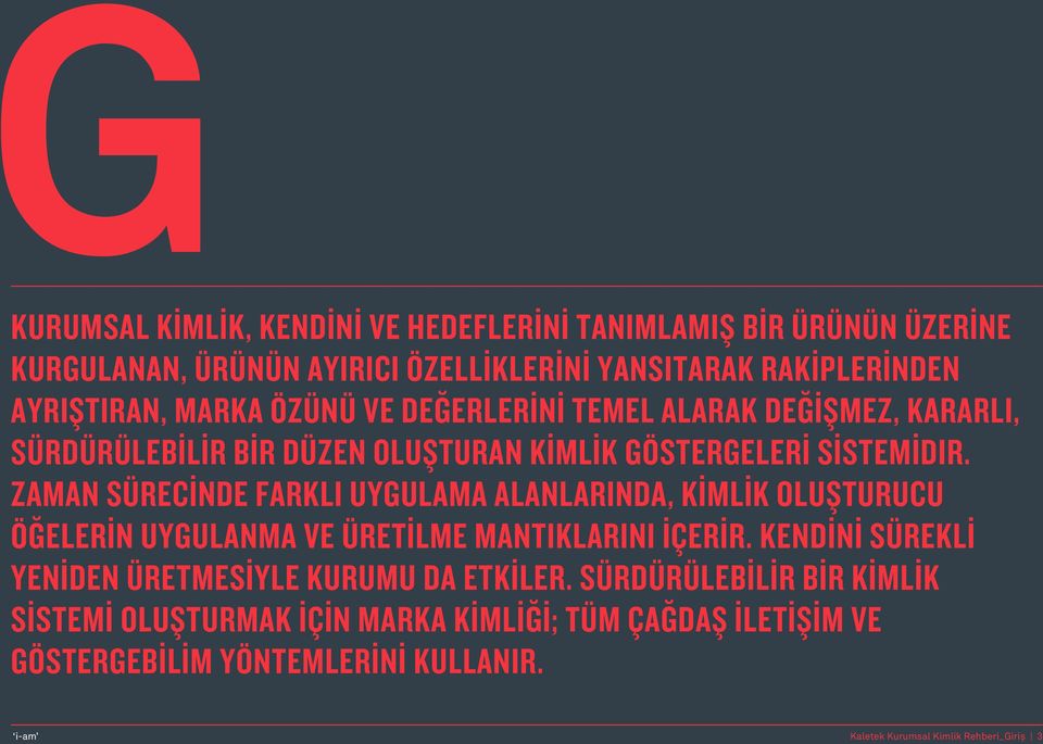 ZAMAN SÜRECİNDE FARKLI UYGULAMA ALANLARINDA, KİMLİK OLUŞTURUCU ÖĞELERİN UYGULANMA VE ÜRETİLME MANTIKLARINI İÇERİR.