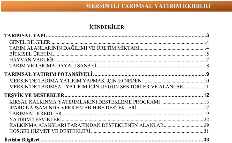 .. 10 MERSİN DE TARIMSAL YATIRIM İÇİN UYGUN SEKTÖRLER VE ALANLAR... 11 TEŞVİK VE DESTEKLER... 12 KIRSAL KALKINMA YATIRIMLARINI DESTEKLEME PROGRAMI.