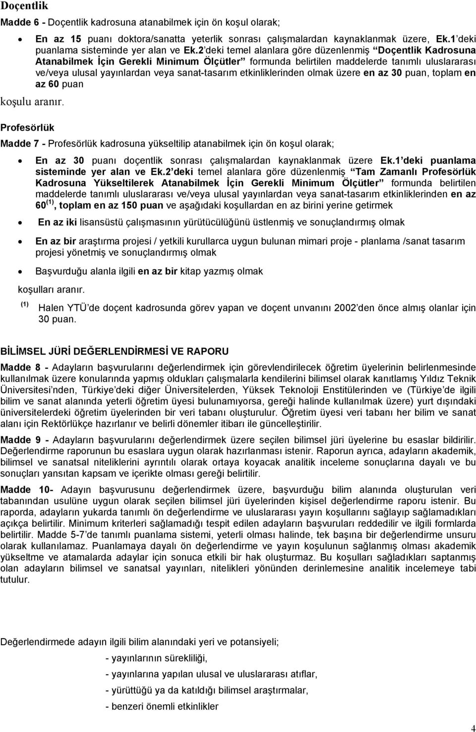 2 deki temel alanlara göre düzenlenmiş Doçentlik Kadrosuna Atanabilmek İçin Gerekli Minimum Ölçütler formunda belirtilen maddelerde tanımlı uluslararası ve/veya ulusal yayınlardan veya sanat-tasarım