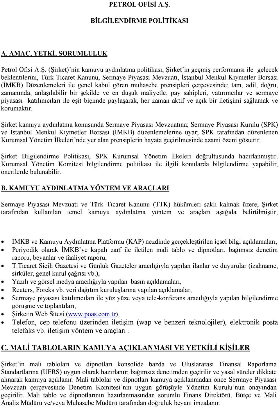 (Şirket) nin kamuyu aydınlatma politikası, Şirket in geçmiş performansı ile gelecek beklentilerini, Türk Ticaret Kanunu, Sermaye Piyasası Mevzuatı, İstanbul Menkul Kıymetler Borsası (İMKB)