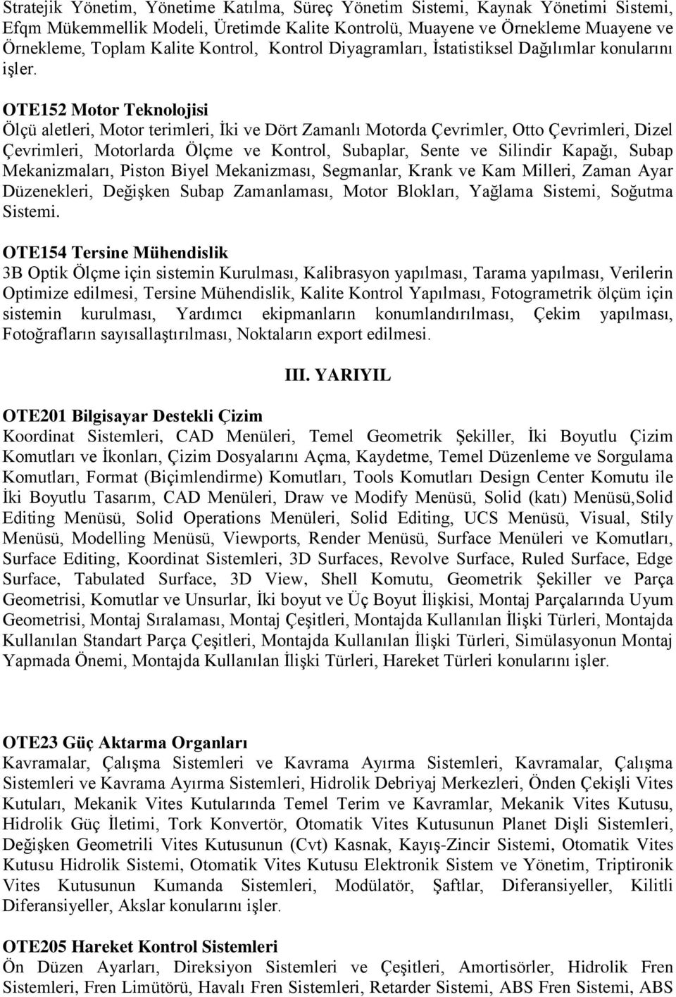 OTE152 Motor Teknolojisi Ölçü aletleri, Motor terimleri, İki ve Dört Zamanlı Motorda Çevrimler, Otto Çevrimleri, Dizel Çevrimleri, Motorlarda Ölçme ve Kontrol, Subaplar, Sente ve Silindir Kapağı,