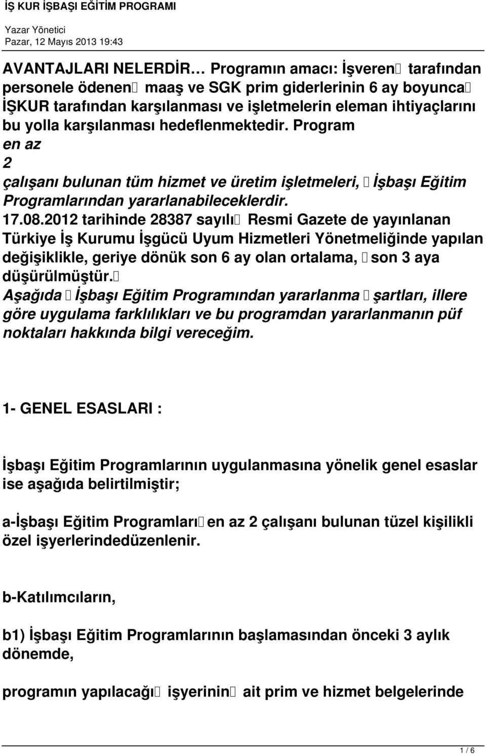 2012 tarihinde 28387 sayılı Resmi Gazete de yayınlanan Türkiye İş Kurumu İşgücü Uyum Hizmetleri Yönetmeliğinde yapılan değişiklikle, geriye dönük son 6 ay olan ortalama, son 3 aya düşürülmüştür.