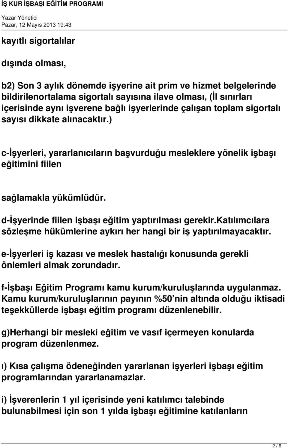 d-işyerinde fiilen işbaşı eğitim yaptırılması gerekir.katılımcılara sözleşme hükümlerine aykırı her hangi bir iş yaptırılmayacaktır.