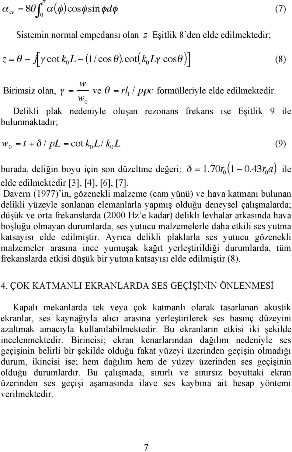 / pl = cot k 0 L/ k 0 L (9) burada, deliğin boyu için son düzeltme değeri;! = 1.70r 0 ( 1 " 0.43r 0 a) ile elde edilmektedir [3], [4], [6], [7].