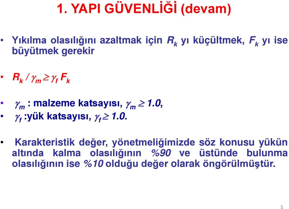 0, γ f :yük katsayısı, γ f 1.0. Karakteristik değer, yönetmeliğimizde söz konusu yükün