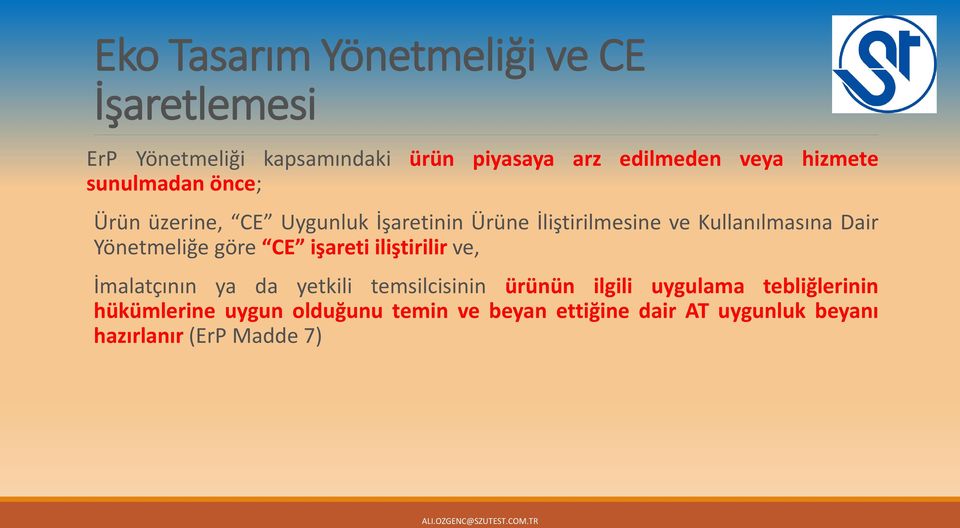 Yönetmeliğe göre CE işareti iliştirilir ve, İmalatçının ya da yetkili temsilcisinin ürünün ilgili uygulama