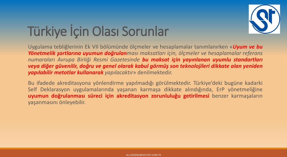 teknolojileri dikkate alan yeniden yapılabilir metotlar kullanarak yapılacaktır» denilmektedir. Bu ifadede akreditasyona yönlendirme yapılmadığı görülmektedir.