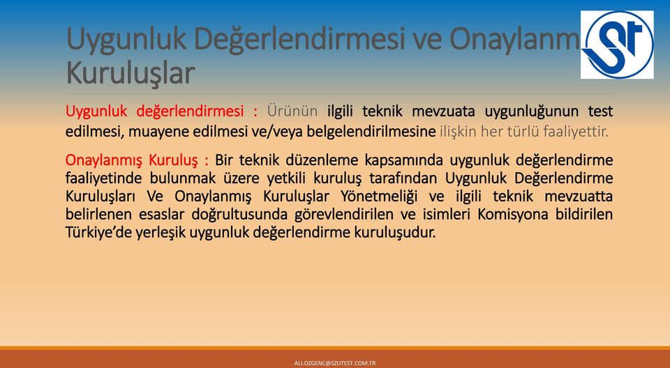 Onaylanmış Kuruluş : Bir teknik düzenleme kapsamında uygunluk değerlendirme faaliyetinde bulunmak üzere yetkili kuruluş tarafından Uygunluk