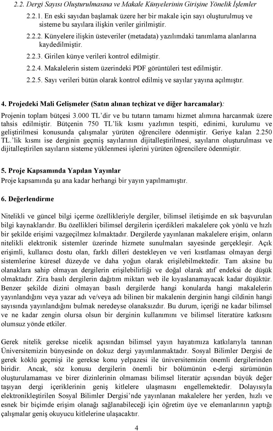 2.2. Künyelere ilişkin üsteveriler (metadata) yazılımdaki tanımlama alanlarına kaydedilmiştir. 2.2.3. Girilen künye verileri kontrol edilmiştir. 2.2.4.