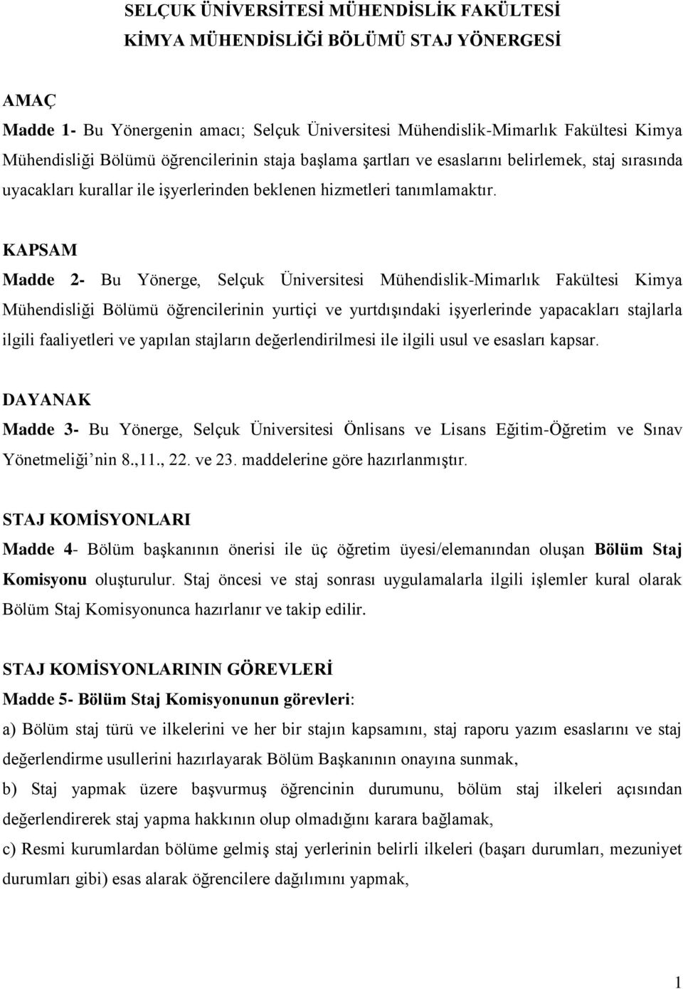 KAPSAM Madde 2- Bu Yönerge, Selçuk Üniversitesi Mühendislik-Mimarlık Fakültesi Kimya Mühendisliği Bölümü öğrencilerinin yurtiçi ve yurtdışındaki işyerlerinde yapacakları stajlarla ilgili faaliyetleri