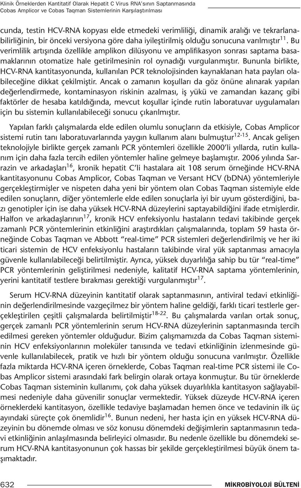 Bu verimlilik artışında özellikle amplikon dilüsyonu ve amplifikasyon sonrası saptama basamaklarının otomatize hale getirilmesinin rol oynadığı vurgulanmıştır.